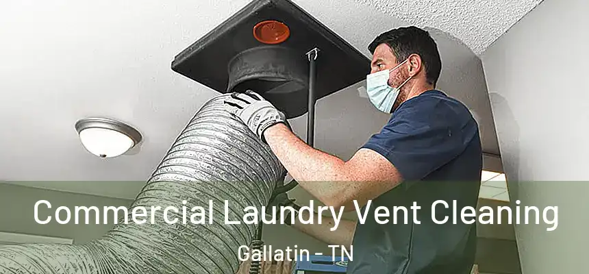  Commercial Laundry Vent Cleaning Gallatin - TN