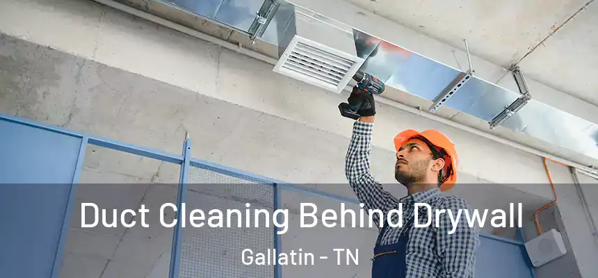  Duct Cleaning Behind Drywall Gallatin - TN