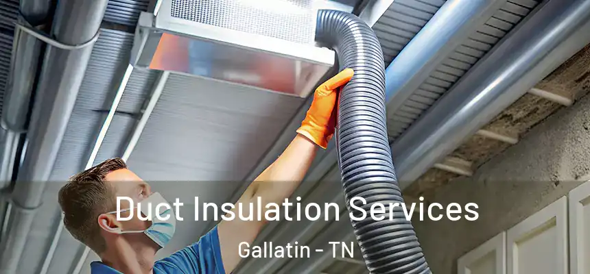  Duct Insulation Services Gallatin - TN