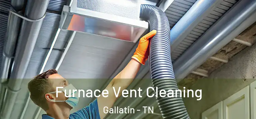  Furnace Vent Cleaning Gallatin - TN