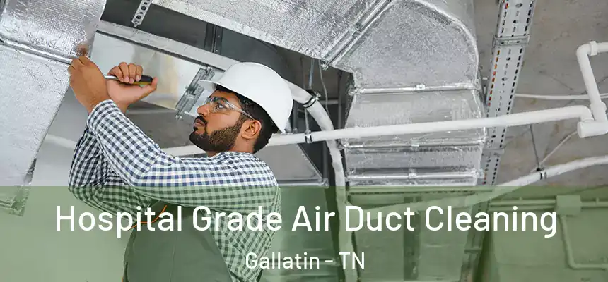  Hospital Grade Air Duct Cleaning Gallatin - TN
