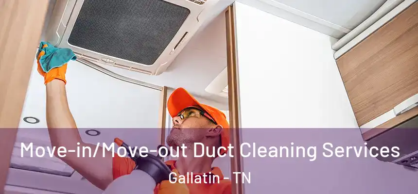  Move-in/Move-out Duct Cleaning Services Gallatin - TN