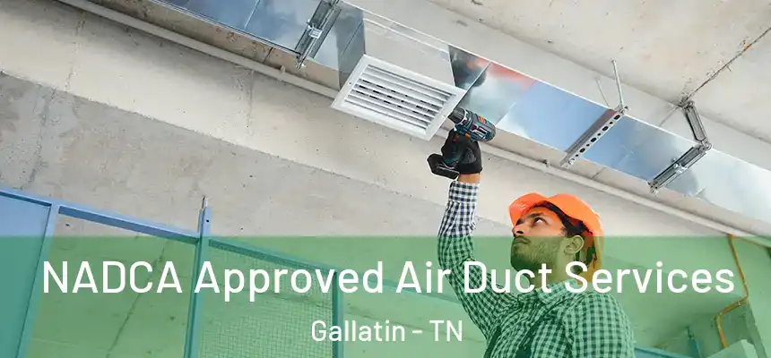 NADCA Approved Air Duct Services Gallatin - TN