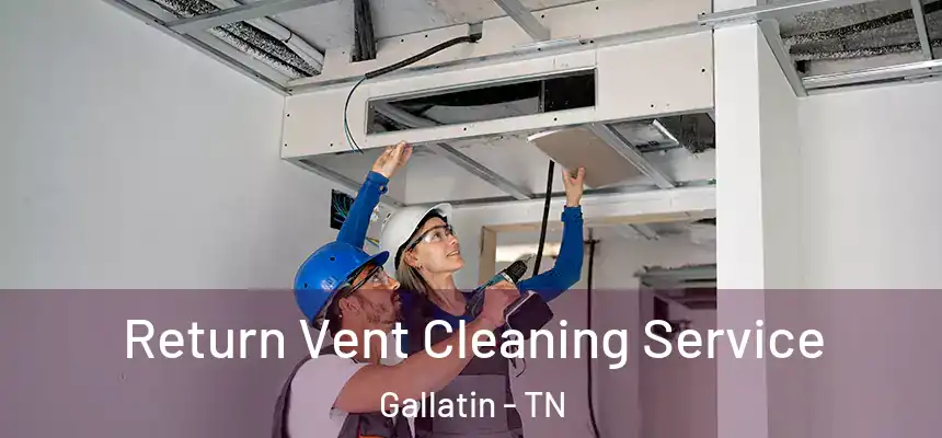  Return Vent Cleaning Service Gallatin - TN