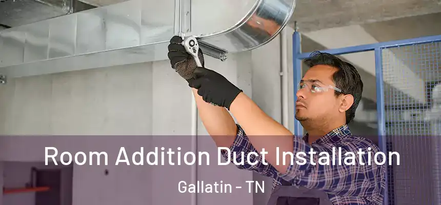  Room Addition Duct Installation Gallatin - TN