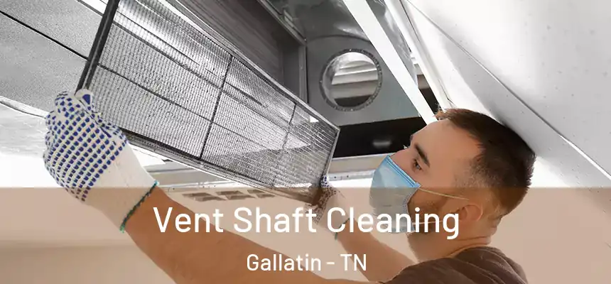  Vent Shaft Cleaning Gallatin - TN